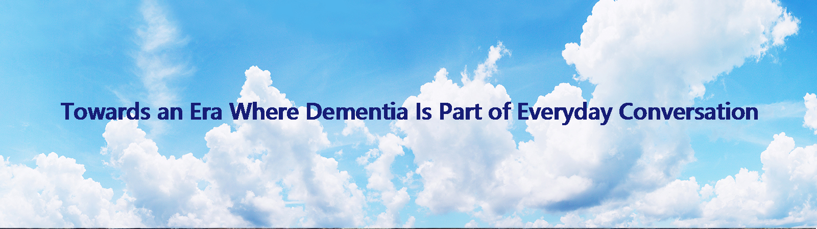 Towards an Era Where Dementia Is Part of Everyday Conversation